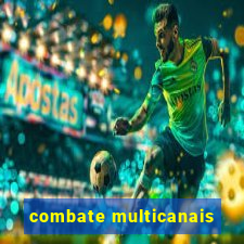 combate multicanais