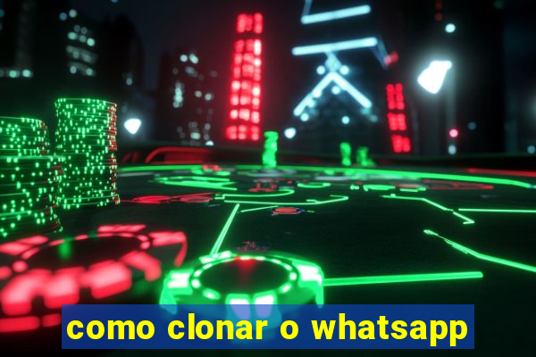 como clonar o whatsapp