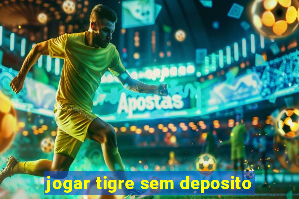 jogar tigre sem deposito