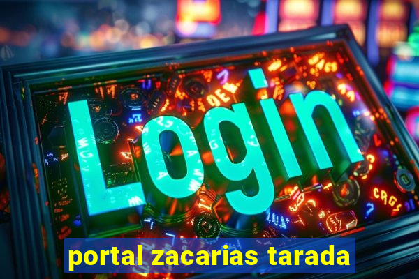 portal zacarias tarada