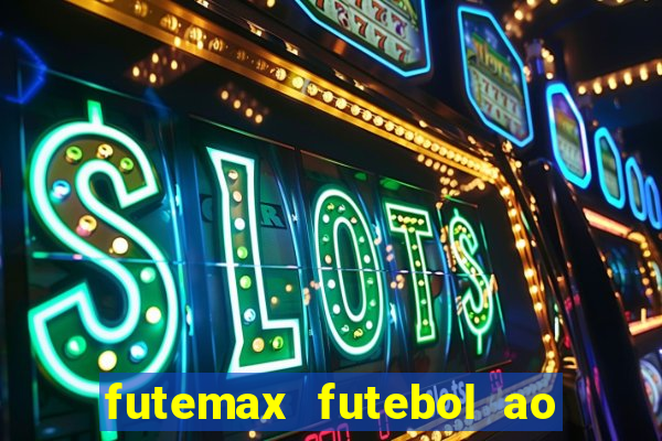 futemax futebol ao vivo hoje