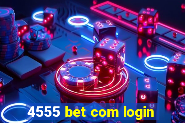 4555 bet com login