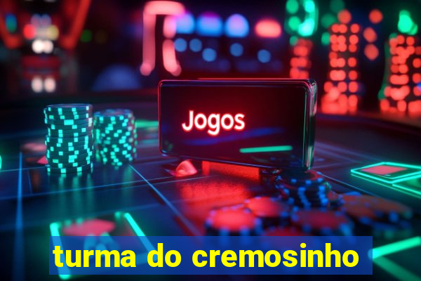 turma do cremosinho