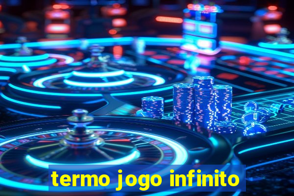 termo jogo infinito