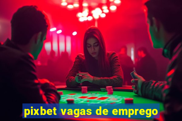 pixbet vagas de emprego