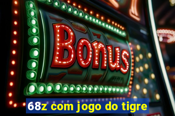 68z com jogo do tigre