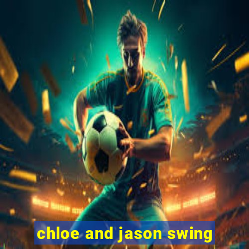 chloe and jason swing