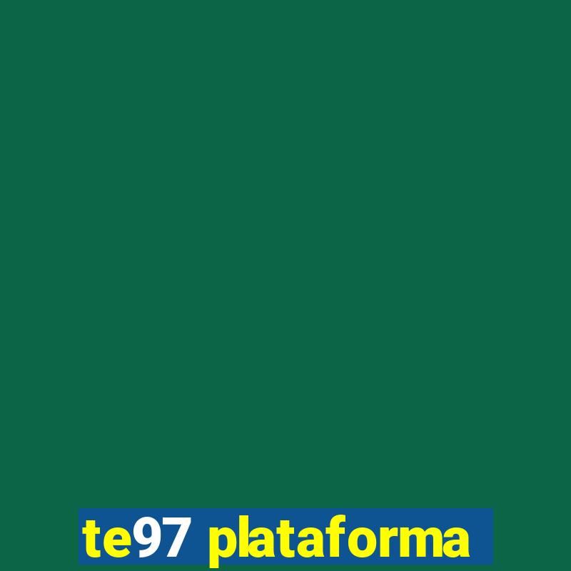 te97 plataforma