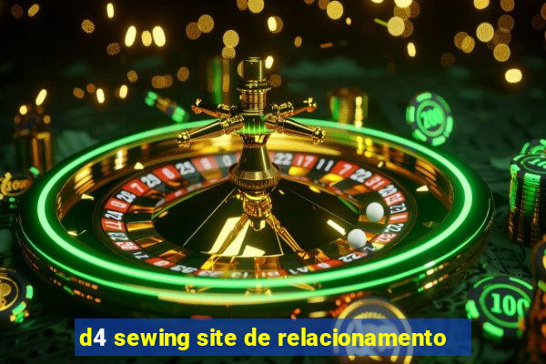 d4 sewing site de relacionamento