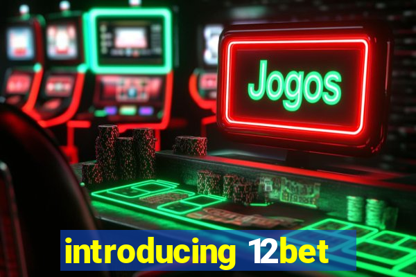 introducing 12bet