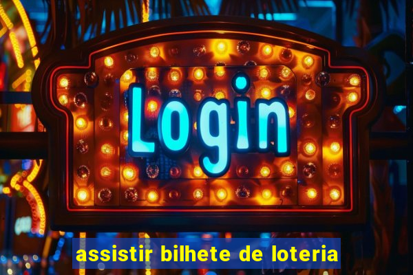 assistir bilhete de loteria