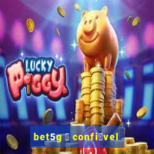 bet5g 茅 confi谩vel