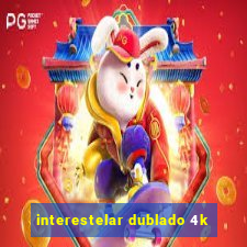 interestelar dublado 4k