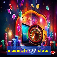 maserati 777 slots