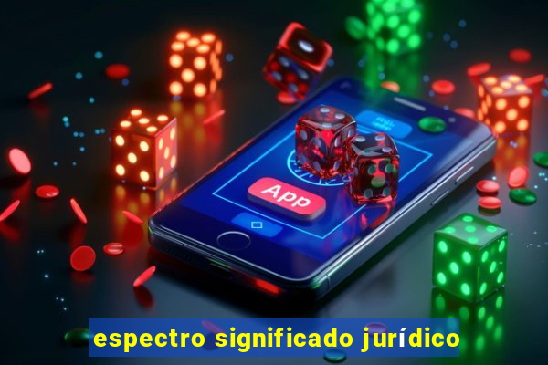 espectro significado jurídico