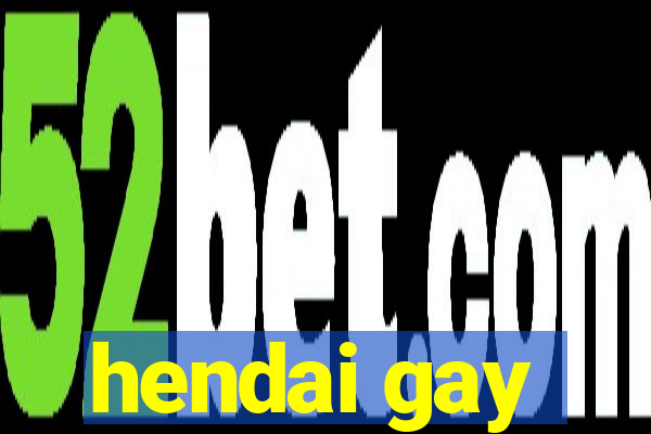 hendai gay