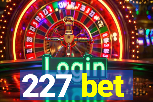 227 bet