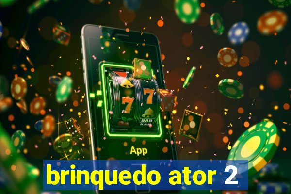 brinquedo ator 2