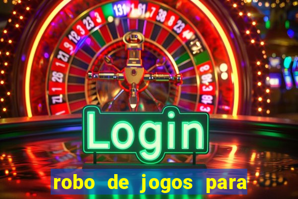 robo de jogos para ganhar dinheiro