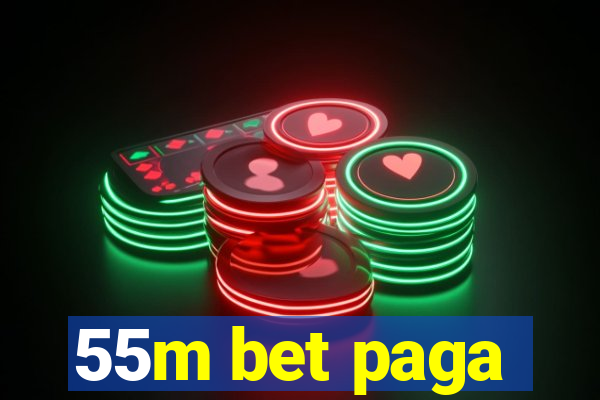 55m bet paga