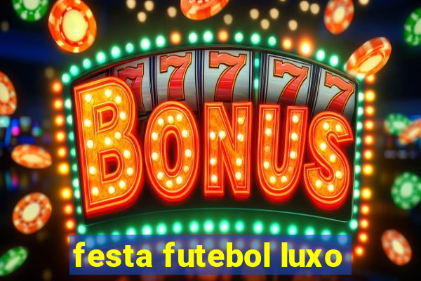 festa futebol luxo