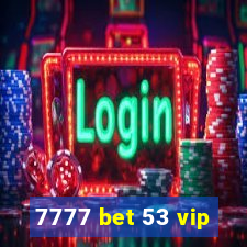 7777 bet 53 vip