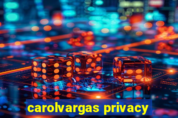 carolvargas privacy