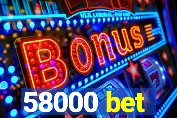 58000 bet