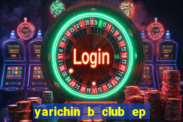 yarichin b club ep 2 dublado