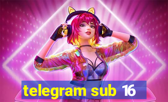 telegram sub 16