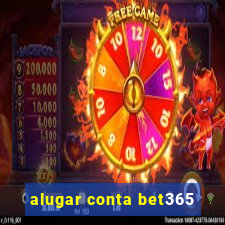 alugar conta bet365