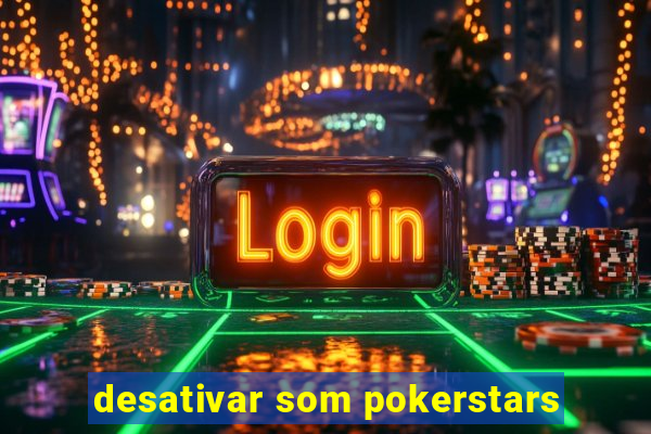 desativar som pokerstars