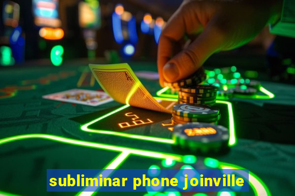 subliminar phone joinville