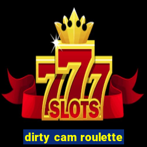 dirty cam roulette