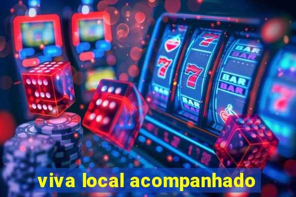 viva local acompanhado