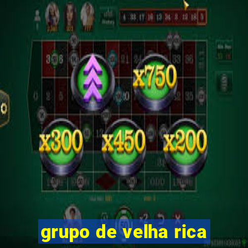 grupo de velha rica