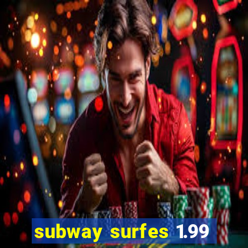 subway surfes 1.99