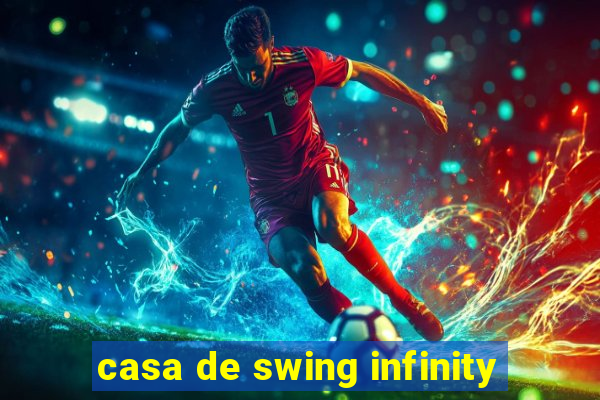 casa de swing infinity