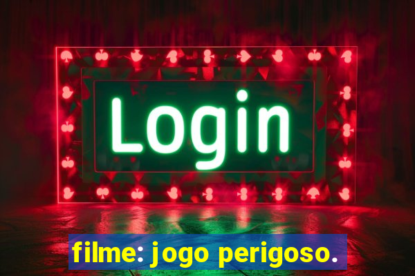 filme: jogo perigoso.