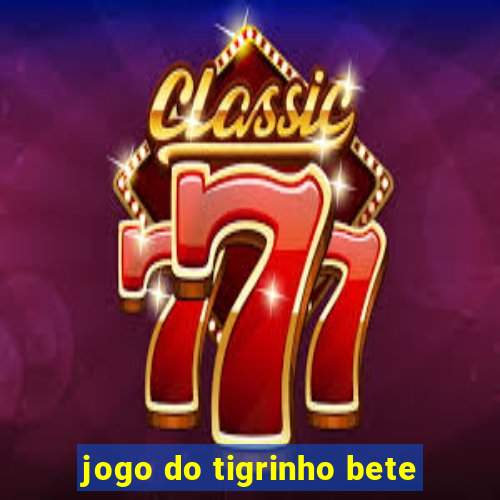 jogo do tigrinho bete