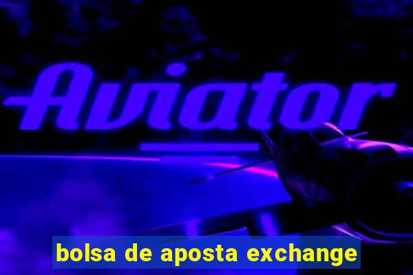 bolsa de aposta exchange