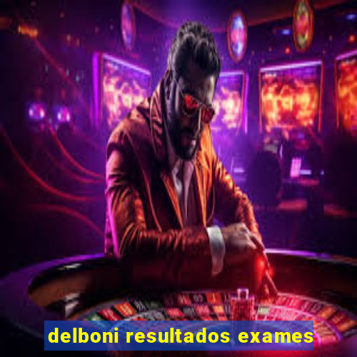 delboni resultados exames