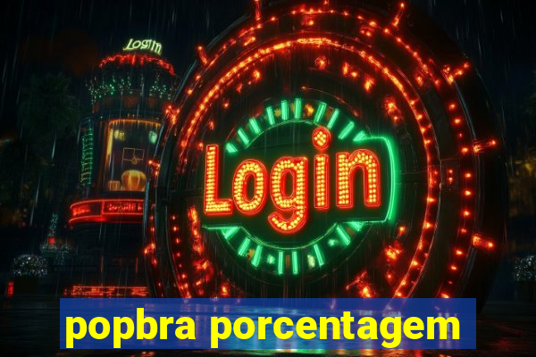 popbra porcentagem