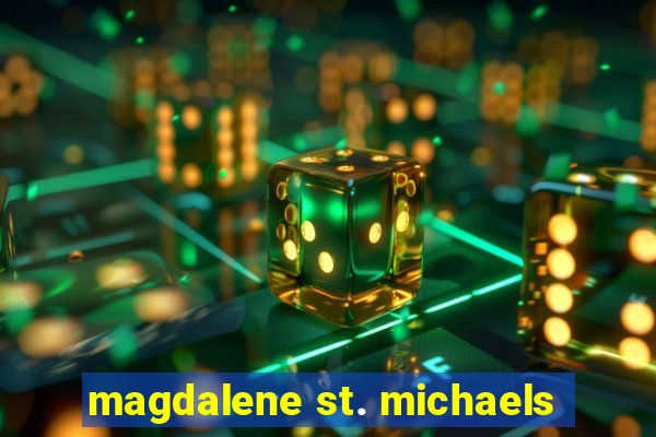 magdalene st. michaels