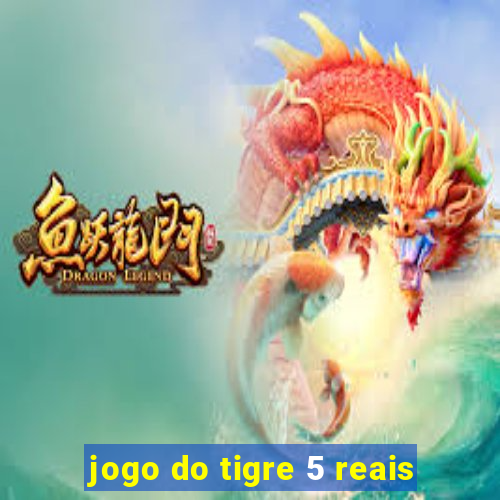 jogo do tigre 5 reais