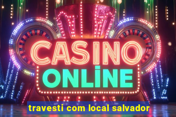 travesti com local salvador