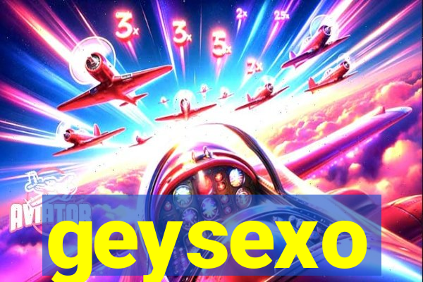 geysexo