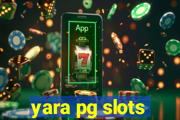 yara pg slots