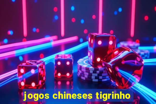 jogos chineses tigrinho