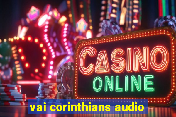 vai corinthians audio